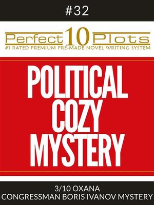 cover image of Perfect 10 Political Cozy Mystery Plots #32-3 "OXANA &#8211; CONGRESSMAN BORIS IVANOV MYSTERY"